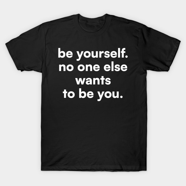 Be Yourself T-Shirt by BrayInk